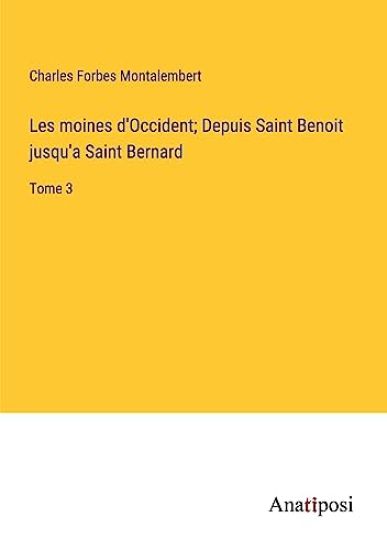 Les moines d'Occident; Depuis Saint Benoit jusqu'a Saint Bernard