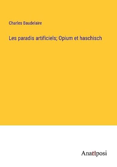 Les paradis artificiels; Opium et haschisch