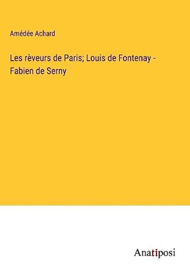 Les rèveurs de Paris; Louis de Fontenay - Fabien de Serny