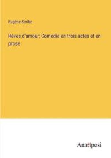 Reves d'amour; Comedie en trois actes et en prose
