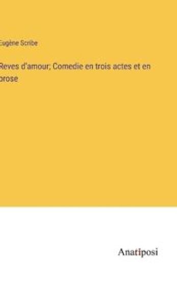 Reves d'amour; Comedie en trois actes et en prose