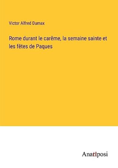 Rome durant le carême, la semaine sainte et les fêtes de Paques
