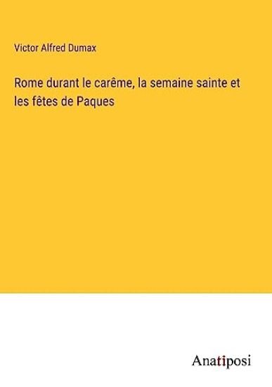 Rome durant le carême, la semaine sainte et les fêtes de Paques