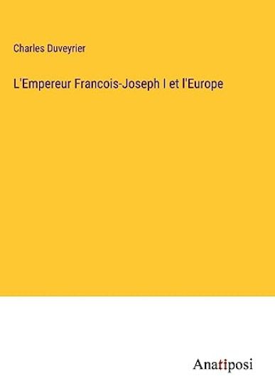 L'Empereur Francois-Joseph I et l'Europe