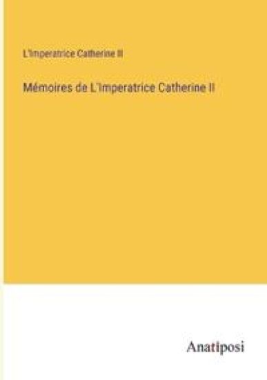 Mémoires de L'Imperatrice Catherine II