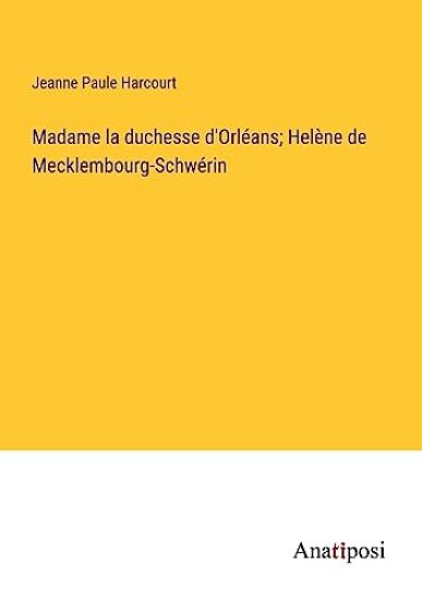 Madame la duchesse d'Orléans; Helène de Mecklembourg-Schwérin