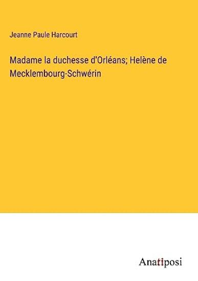 Madame la duchesse d'Orléans; Helène de Mecklembourg-Schwérin