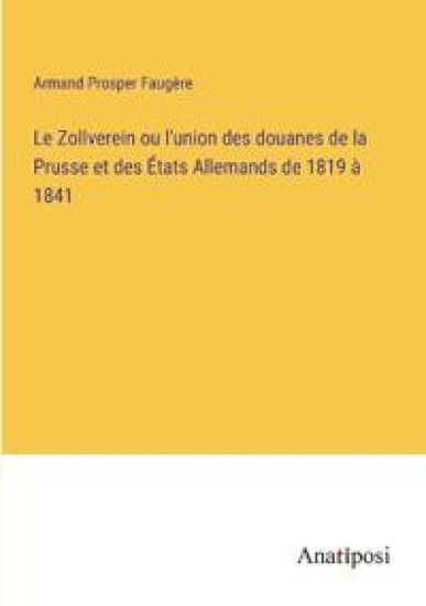 Le Zollverein ou l'union des douanes de la Prusse et des États Allemands de 1819 à 1841