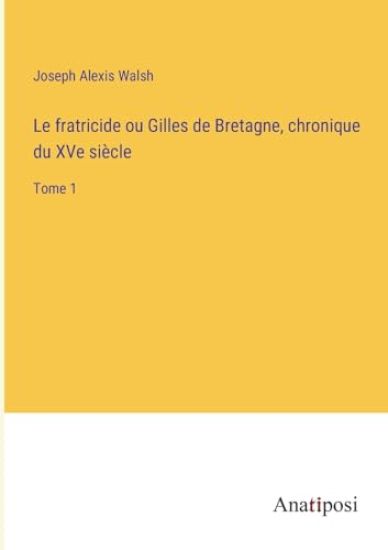 Le fratricide ou Gilles de Bretagne, chronique du XVe siècle