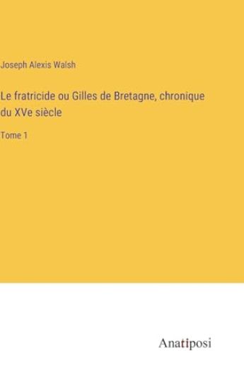 Le fratricide ou Gilles de Bretagne, chronique du XVe siècle