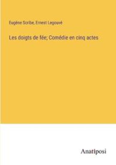 Les doigts de fée; Comédie en cinq actes