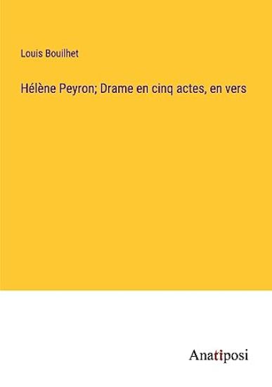 Hélène Peyron; Drame en cinq actes, en vers