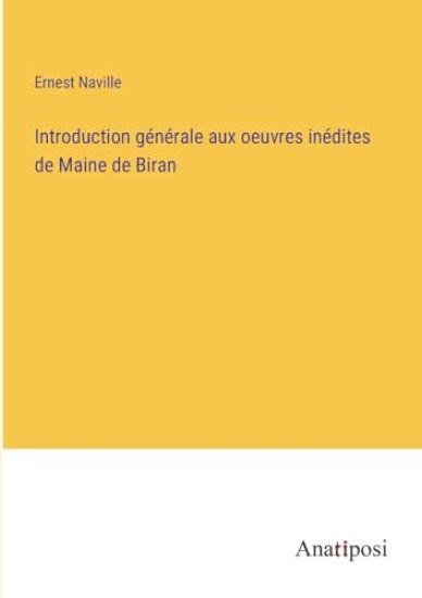 Introduction générale aux oeuvres inédites de Maine de Biran