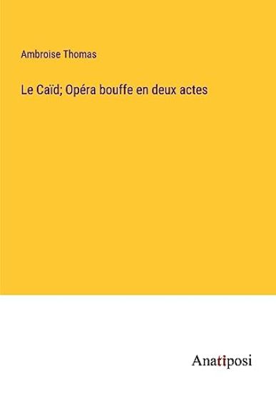 Le Caïd; Opéra bouffe en deux actes