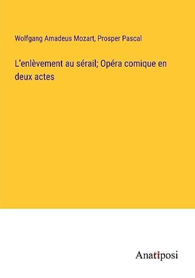 L'enlèvement au sérail; Opéra comique en deux actes
