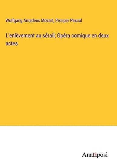 L'enlèvement au sérail; Opéra comique en deux actes