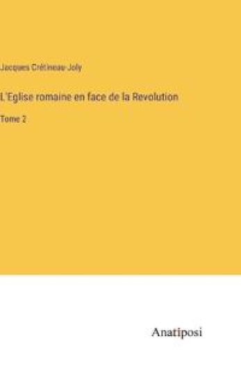 L'Eglise romaine en face de la Revolution