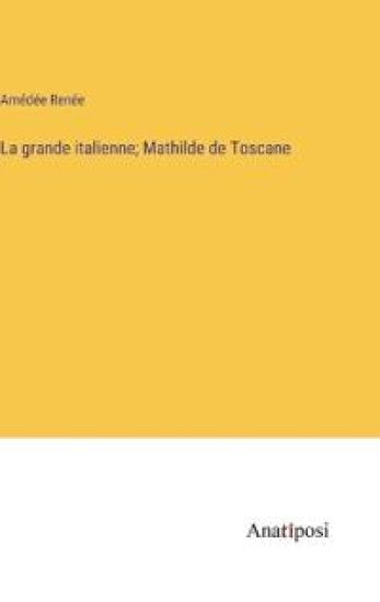 La grande italienne; Mathilde de Toscane