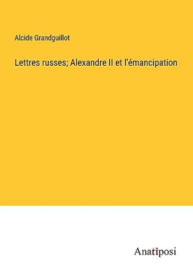 Lettres russes; Alexandre II et l'émancipation