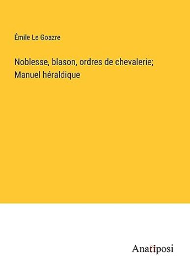 Noblesse, blason, ordres de chevalerie; Manuel héraldique