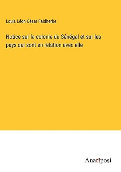Notice sur la colonie du Sénégal et sur les pays qui sont en relation avec elle