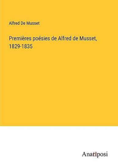 Premières poésies de Alfred de Musset, 1829-1835