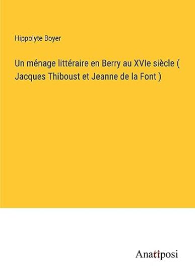 Un ménage littéraire en Berry au XVIe siècle ( Jacques Thiboust et Jeanne de la Font )