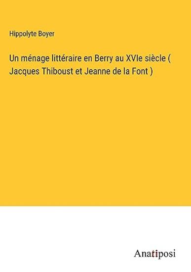 Un ménage littéraire en Berry au XVIe siècle ( Jacques Thiboust et Jeanne de la Font )