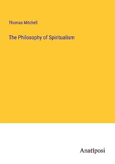 The Philosophy of Spiritualism