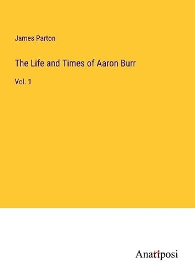 The Life and Times of Aaron Burr