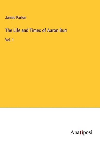 The Life and Times of Aaron Burr
