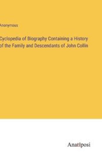 Cyclopedia of Biography Containing a History of the Family and Descendants of John Collin