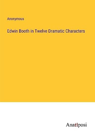 Edwin Booth in Twelve Dramatic Characters