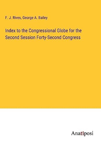 Index to the Congressional Globe for the Second Session Forty-Second Congress