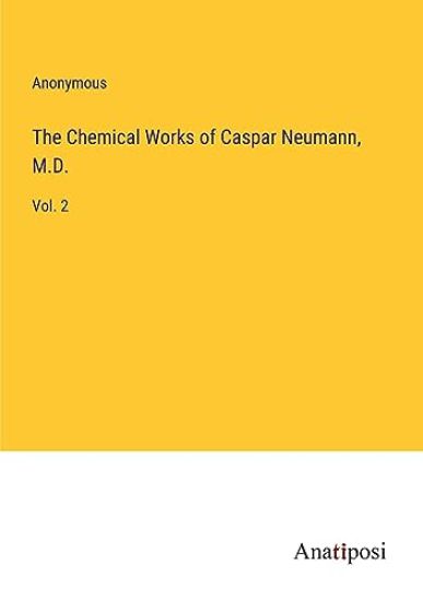 The Chemical Works of Caspar Neumann, M.D.