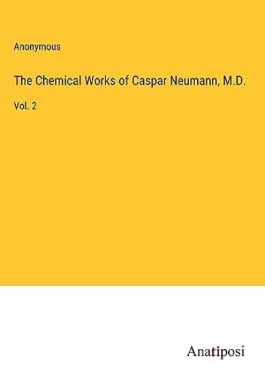 The Chemical Works of Caspar Neumann, M.D.
