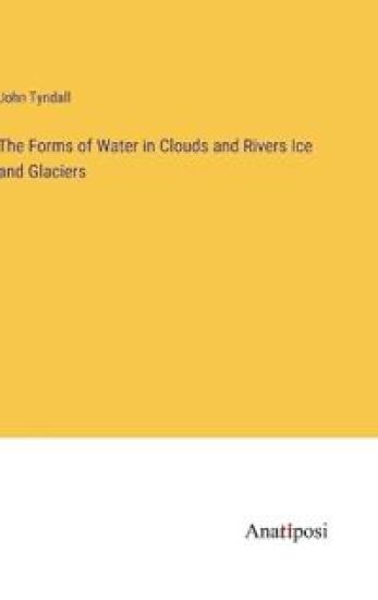 The Forms of Water in Clouds and Rivers Ice and Glaciers