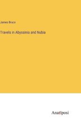 Travels in Abyssinia and Nubia