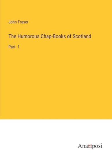 The Humorous Chap-Books of Scotland