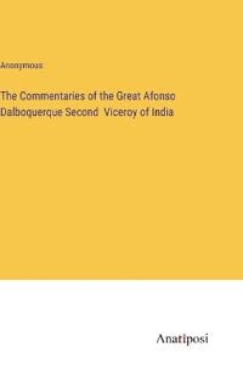 The Commentaries of the Great Afonso Dalboquerque Second Viceroy of India