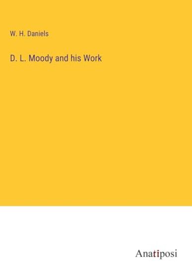 D. L. Moody and his Work