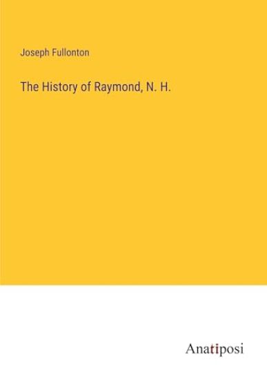 The History of Raymond, N. H.