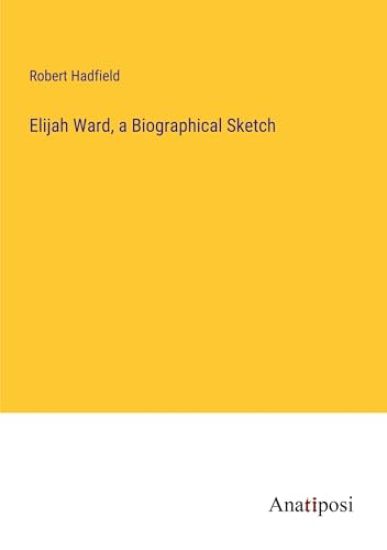 Elijah Ward, a Biographical Sketch