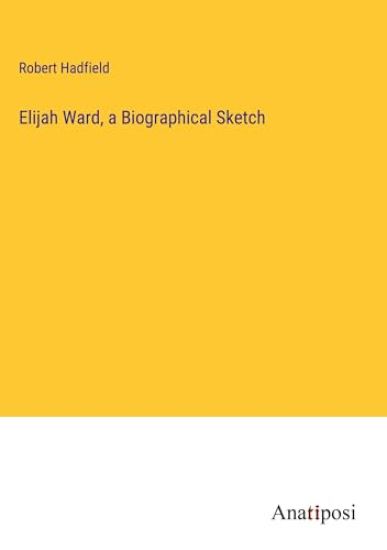 Elijah Ward, a Biographical Sketch
