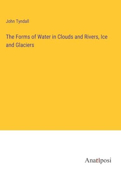The Forms of Water in Clouds and Rivers, Ice and Glaciers