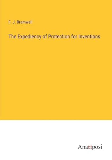The Expediency of Protection for Inventions