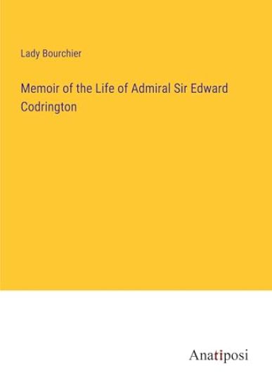 Memoir of the Life of Admiral Sir Edward Codrington