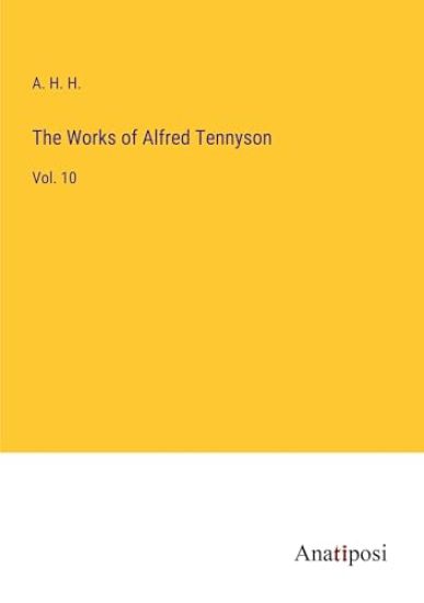 The Works of Alfred Tennyson: Vol. 10