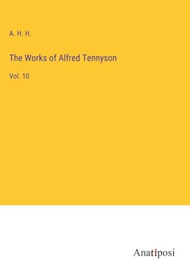 The Works of Alfred Tennyson: Vol. 10