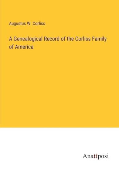 A Genealogical Record of the Corliss Family of America